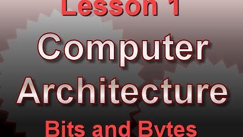 Computer Architecture Lesson 1: Bits and Bytes