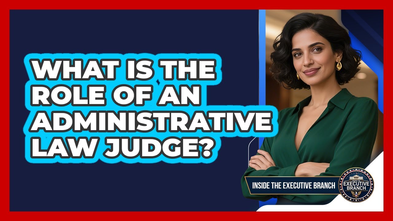What Is The Role Of An Administrative Law Judge? - YouTube