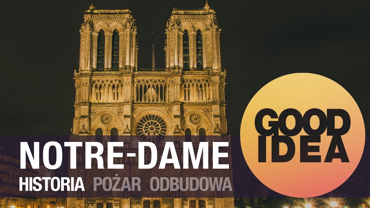 NOTRE-DAME: historia, pożar, odbudowa - cz. 1 | GOOD IDEA