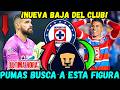 ✅🔥¡ULTIMA HORA! PUMAS BUSCA el FICHAJE de esta FIGURA de CRUZ AZUL este 2026