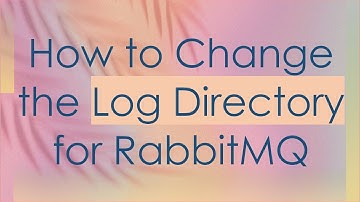How to Change the Log Directory for RabbitMQ