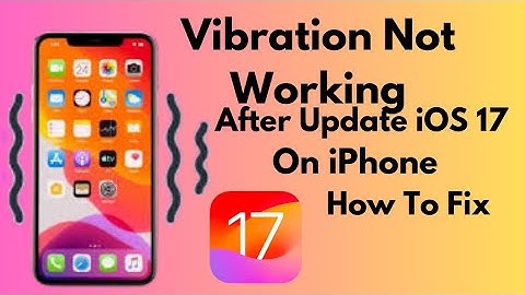 How To Fix Vibration Not Working On iPhone After Update iOS 17