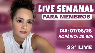 23º LIVE SEMANAL PARA MEMBROS