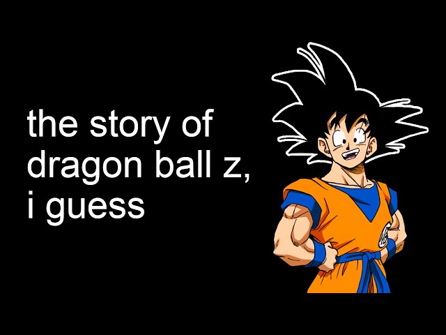 the entire story of Dragon Ball Z, i guess class=