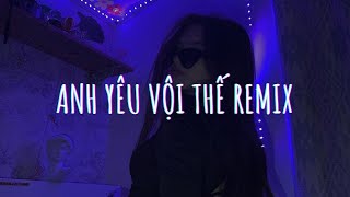 ANH YÊU VỘI THẾ TIKTOK REMIX - 'Anh yêu vội thế cứ thích buông lời trêu đùa' [ lyrics / remix ]