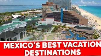 Mexico's Best Vacation Destinations 2025