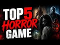 top 5 horror  games