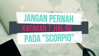 Jangan Pernah Katakan 7 Hal Ini pada SCORPIO !!