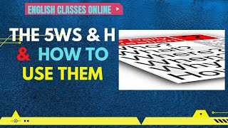 THE 5Ws AND H AND HOW BEST TO USE THEM | MASTERING THE ART OF EFFECTIVE COMMUNICATION