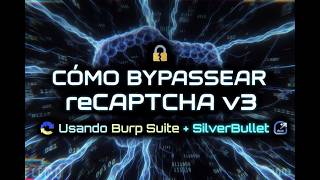 Bypass reCAPTCHA v3 Fácil y Rápido - Burp Suite + SilverBullet