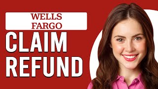 How To Claim A Refund From Wells Fargo (How Do I Get A Refund From Wells Fargo?)