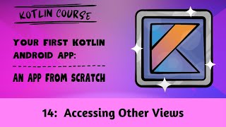 Your First Kotlin Android App, Episode 14: Accessing Other Views