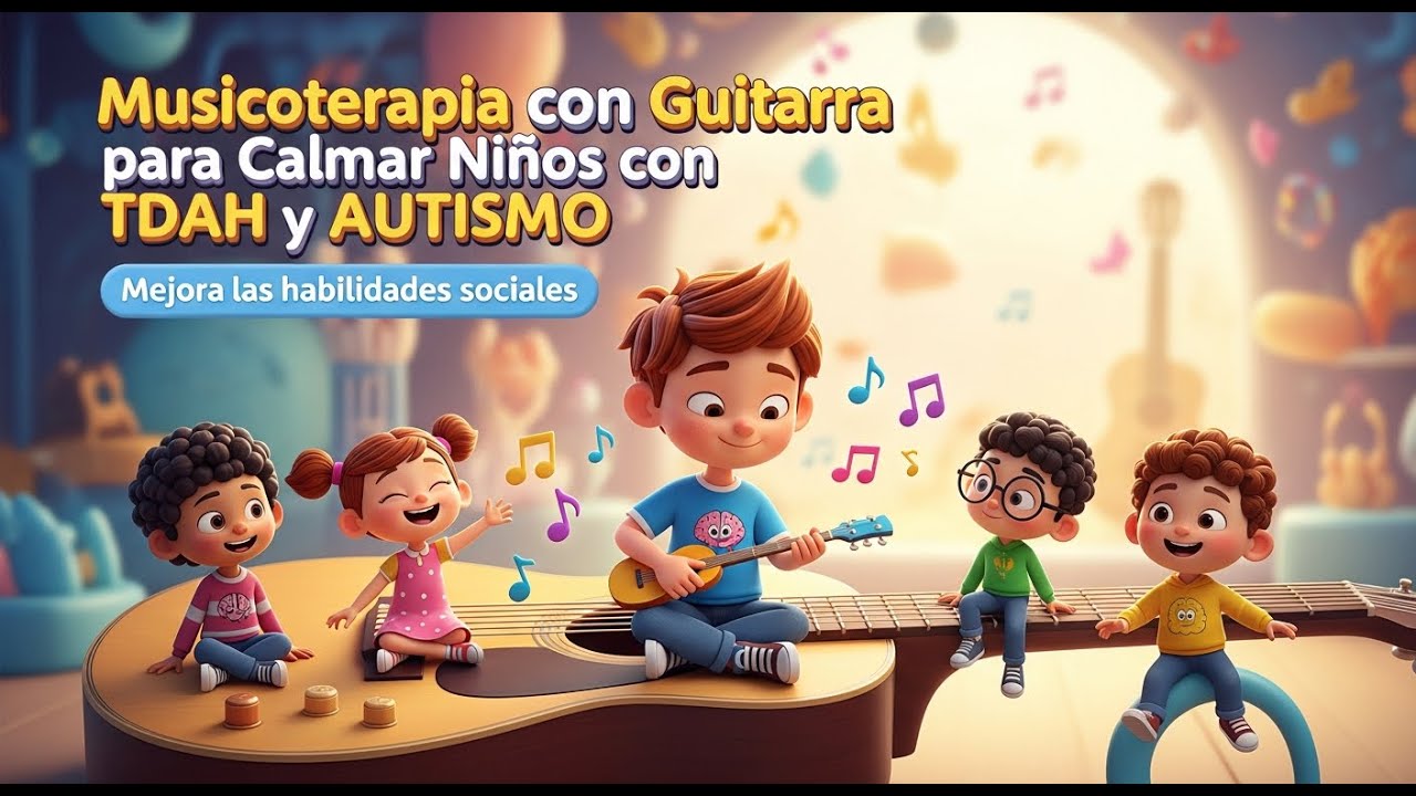 Musicoterapia con Guitarra para Calmar Niños con TDAH y AUTISMO.  Mejora las habilidades sociales.
