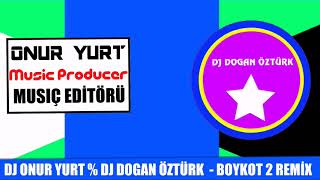 DJ ONUR YURT % DJ DOGAN ÖZTÜRK  - BOYKOT  2 REMİX Resimi