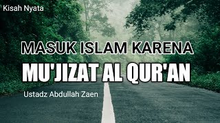 Kisah Nyata : MASUK ISLAM KARENA MU'JIZAT AL QUR'AN - Ustadz Abdullah Zaen