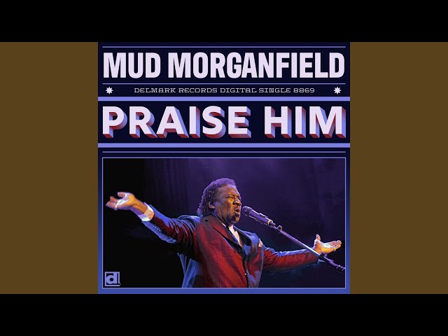 Mud Morganfield - Praise Him