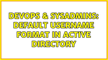 DevOps & SysAdmins: Default username format in Active Directory