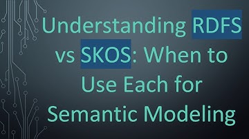 Understanding RDFS vs SKOS: When to Use Each for Semantic Modeling