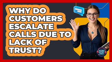 Why Do Customers Escalate Calls Due To Lack Of Trust? - Customer Support Coach