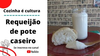 Requeijão caseiro| requeijão de pote