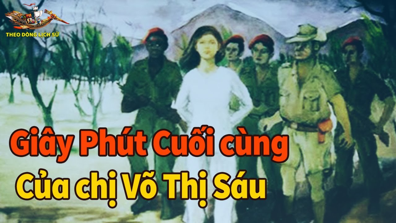 Những Giờ Phút Cuối cùng của Chị Võ Thị Sáu - Nữ anh hùng miền Đông đất đỏ - TDLS