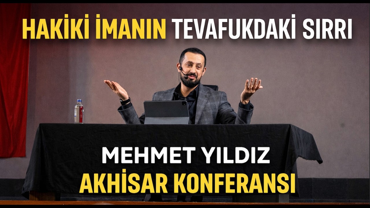 Hakiki İmanın Tevafuktaki Sırrı | Mehmet Yıldız Akhisar Konferansı