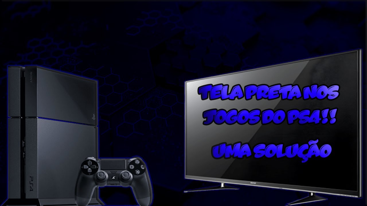 Tela preta nos jogos do PS4!! Uma solução!! - YouTube