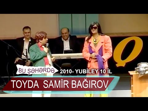 Bu Şəhərdə - Toyda Samir Bağırov (Yubiley 10 il 2010)