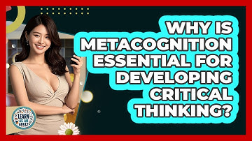 Why Is Metacognition Essential For Developing Critical Thinking? - Learn As An Adult