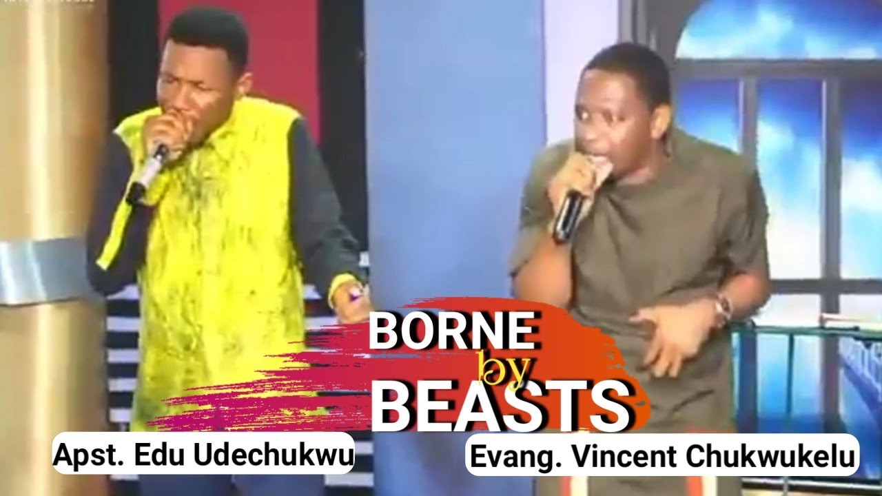 Apostle Edu Udechukwu and Evangelist Vincent Chukwukulu - Borne by Beasts