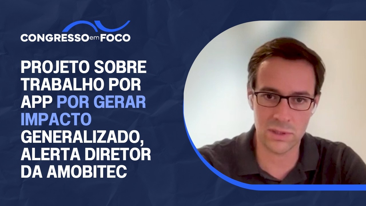 Projeto sobre trabalho por app por gerar impacto generalizado, alerta diretor da Amobitec