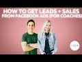 How to get your Facebook ads generating leads and sales as a coach