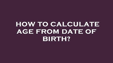 How to calculate age from date of birth?