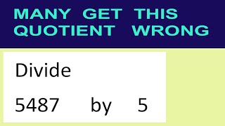 Divide     5487      by     5  many  get  this  quotient   wrong