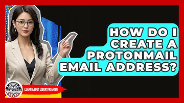 How Do I Create A ProtonMail Email Address? - Learn About Libertarianism