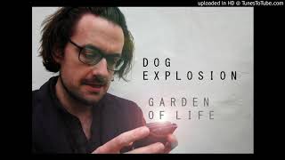 Video thumbnail of "Garden of Life (Official Audio) - Dog Explosion"