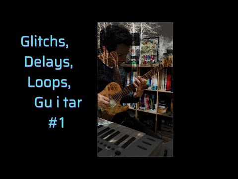 Glitch, delay, reverse delay, guitar improvisation 1