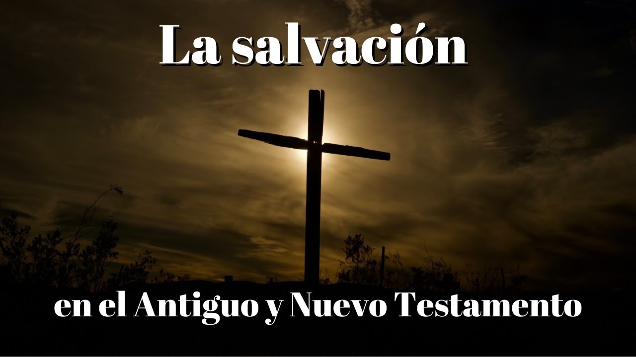 La Salvación en el Antiguo y Nuevo Testamento