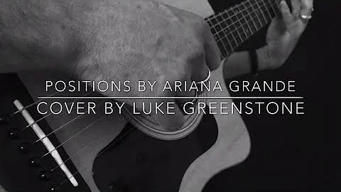 Positions by Ariana Grande/Cover by Luke Greenstone