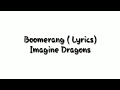 Imagine Dragons Boomerang Lyrics Imagine Dragons Boomerang Lyrics