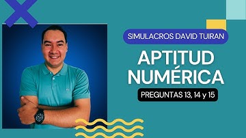 Simulacros David Tuirán | Aptitud Numérica | Preguntas 13, 14 y 15 | Concurso Docentes 2022