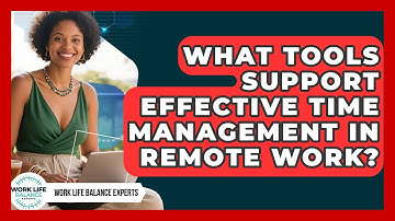 What Tools Support Effective Time Management in Remote Work? | Work Life Balance Experts News