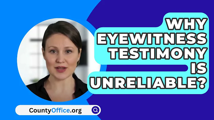 Why Eyewitness Testimony Is Unreliable? - CountyOffice.org