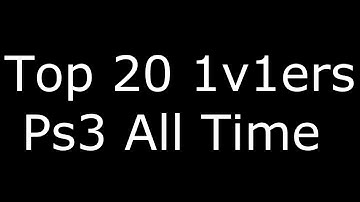Top 20 1v1ers All Time (Ps3)