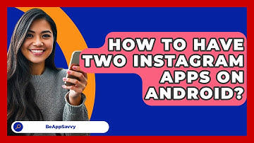 How To Have Two Instagram Apps On Android? - Be App Savvy