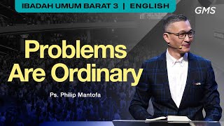 Problems Are Ordinary - Ps. Philip Mantofa (GMS Church)