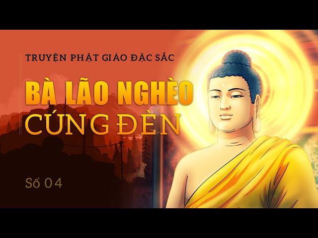 Truyện Phật giáo đặc sắc 04 - BÀ LÃO NGHÈO CÚNG ĐÈN