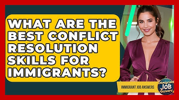 What Are The Best Conflict Resolution Skills For Immigrants? - Immigrant Job Answers