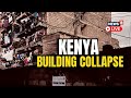 Kenya Building Collapse Live | Kirigiti Live | Kirigiti News Today | Kenya News Live | English News