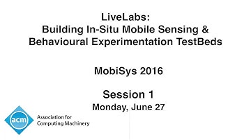 MobiSys 2016 - LiveLabs: Building In-Situ Mobile Sensing & Behavioural Experimentation TestBeds
